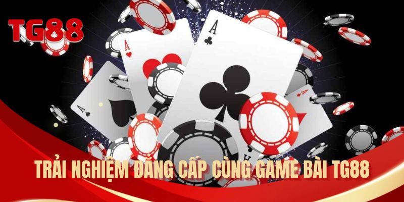 Trải nghiệm đẳng cấp cùng game bài TG88